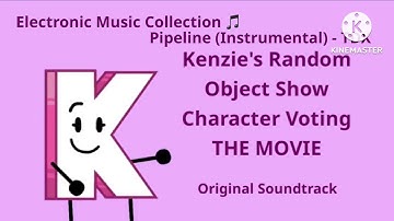 “Kenzie’s Random Object Show Character Voting: The Movie” Original Soundtrack - Electronic Music 🎵