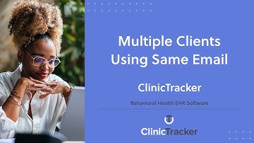 Behavioral Health EHR Software – Multiple Clients Using Same Email | ClinicTracker