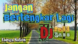 Dj Jangan Bertengkar Lagi - (Kangen Band) Full Bass Slow