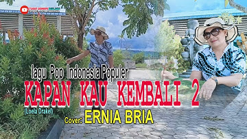 KAPAN KAU KEMBALI 2 (Loela Drakel)-Cover-ERNIA BRIA-Studio DONBERS MALAKA Chanel (SDM)-TV Malaka