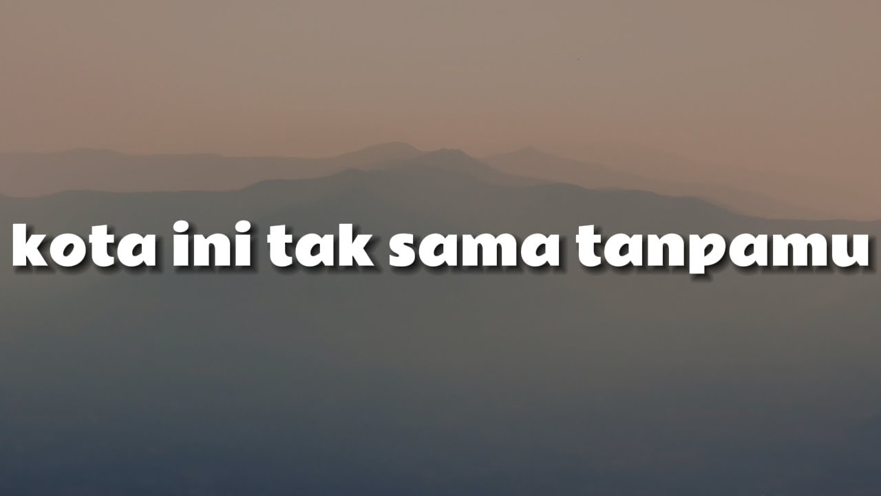 Kota Ini Tak Sama Tanpamu (Lirik) -  Nadhif Basalamah | Pamungkas | Raim Laode | Yoan