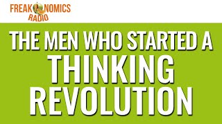 Extra: The Men Who Started a Thinking Revolution (Update) | Freakonomics Radio