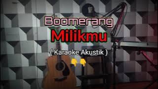 Milikmu - Boomerang ( Karaoke Akustik )