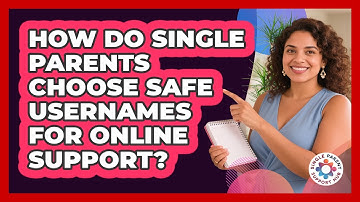 How Do Single Parents Choose Safe Usernames For Online Support? - Single Parent Support Hub