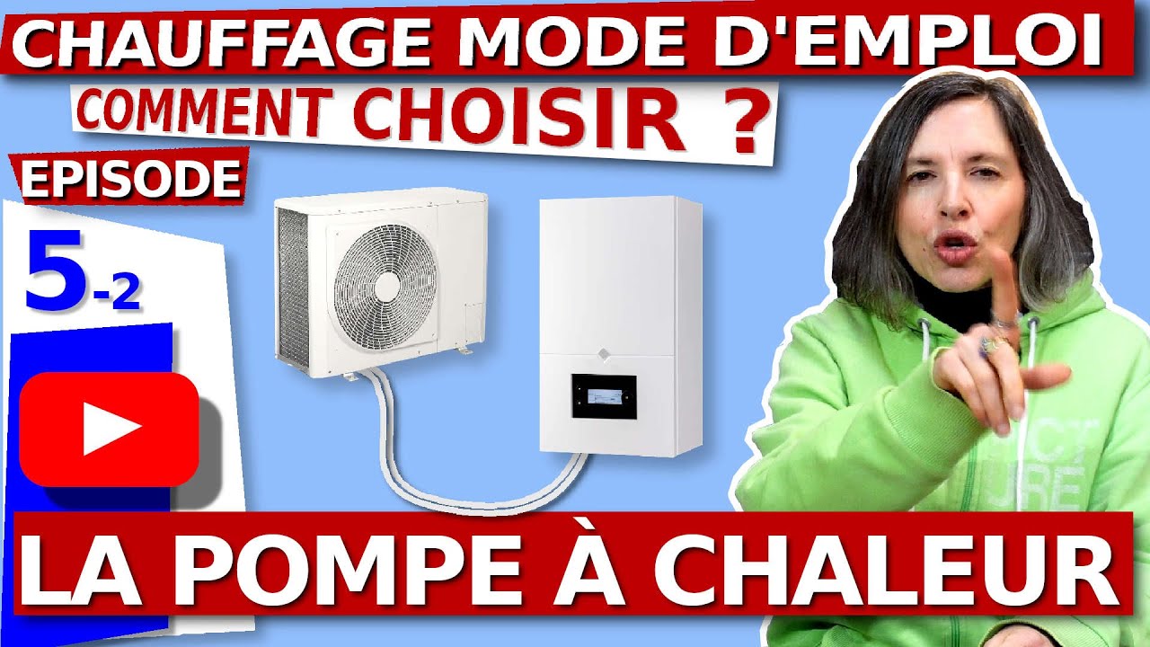 CHAUFFAGE – Comment choisir sa pompe à chaleur aérothermique - Ep5
