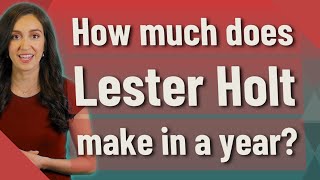 How much does Lester Holt make in a year?