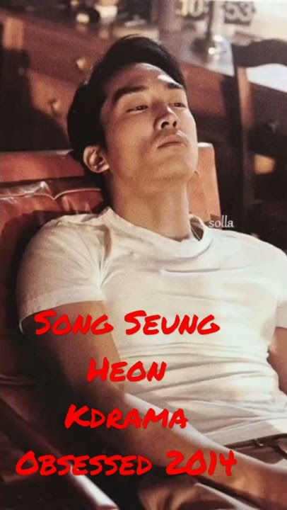 SONG SEUNG HEON 2014 OBSESSED KDRAMA #songseungheon