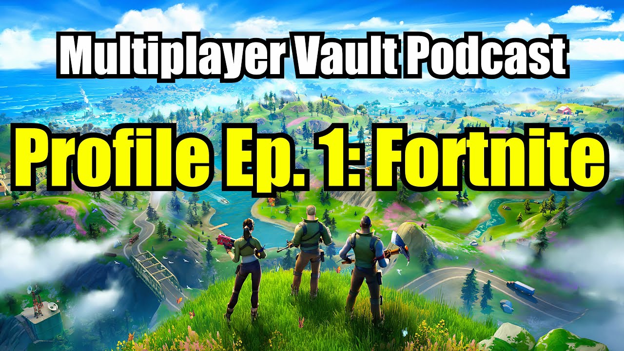 Profile Ep. 1: Fortnite - Multiplayer Vault Podcast (6/30/22)