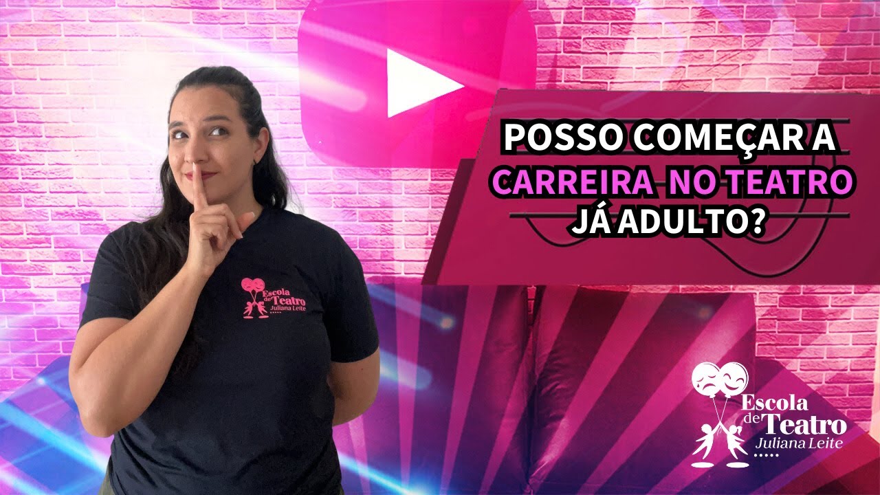 POSSO COMEÇAR A CARREIRA NO TEATRO JÁ SENDO ADULTO? | ESCOLA DE TEATRO JULIANA LEITE