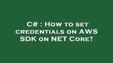 C# : How to set credentials on AWS SDK on NET Core?