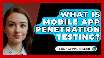 What Is Mobile App Penetration Testing? - SecurityFirstCorp.com