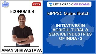 Initiatives in Agricultural & Service Industries of India 2 | Economics | MPPSC Mains Batch Course