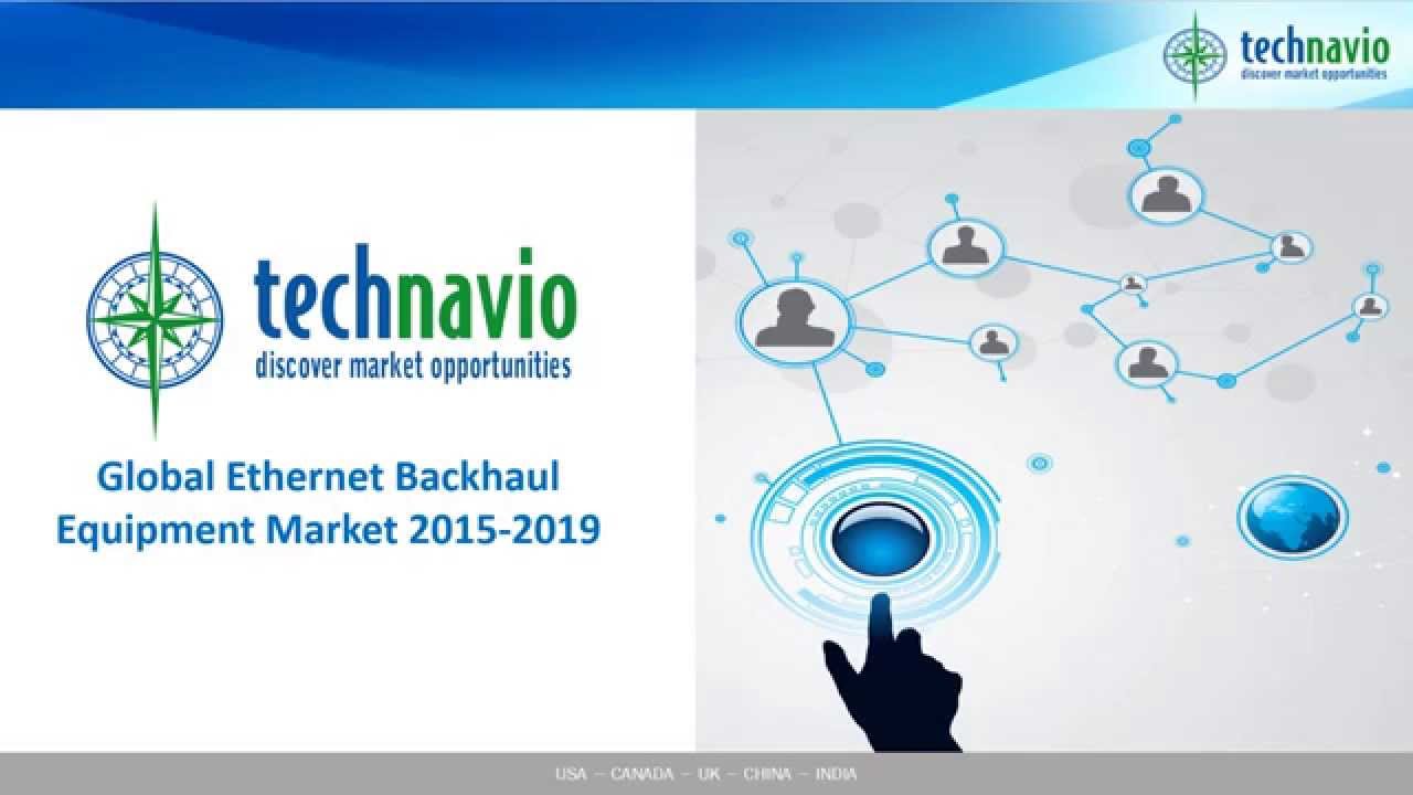 Global Ethernet Backhaul Equipment Market 2015-2019