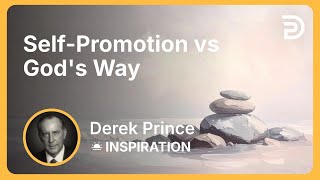 Self-Promotion Vs Gods Way Derek Prince