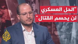 سعيد زياد: الفشل المتراكم للاحتلال هو من سيخلق حالة من التصدع لدى المجتمع الإسرائيلي