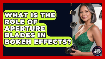What Is The Role Of Aperture Blades In Bokeh Effects? - Image Review Studio
