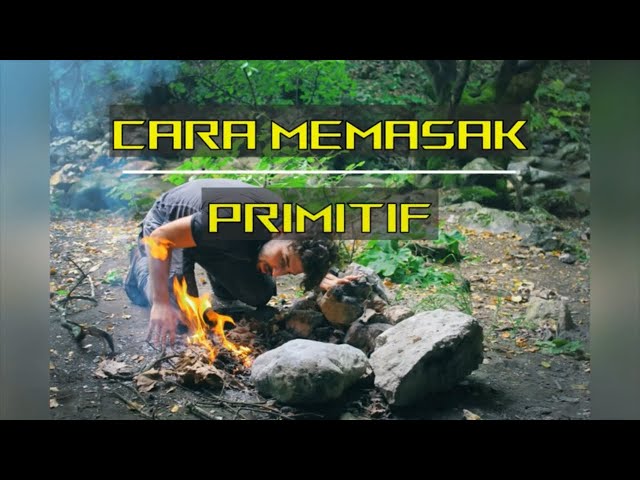 Cara Memasak PRIMITIF (PJT5U5: Rekreasi Dan Kesenggangan) class=