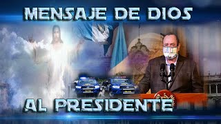 MENSAJE DE DIOS AL PRESIDENTE DE GUATEMALA.(covid 19)