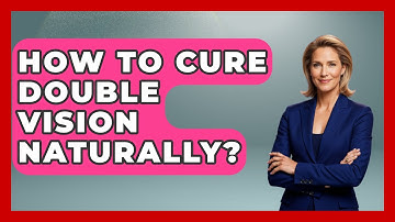 How To Cure Double Vision Naturally? - Optometry Knowledge Base