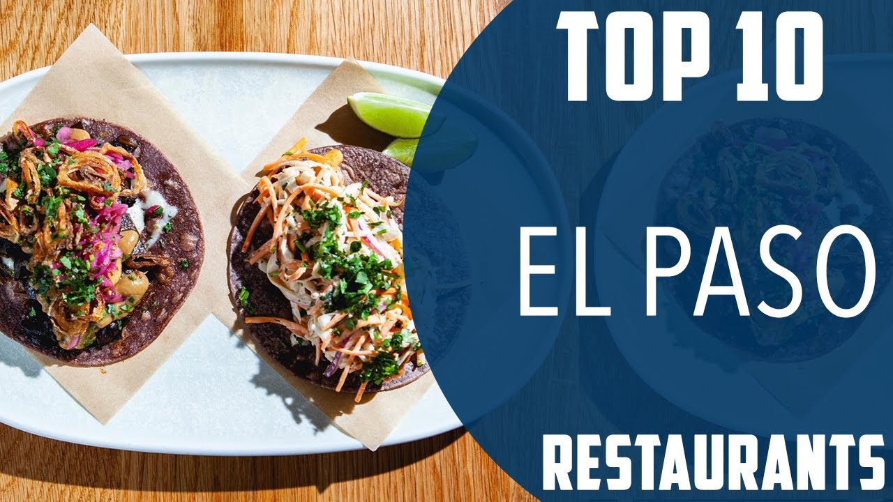 Top 10 Best Restaurants to Visit in El Paso, Texas USA English