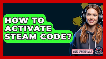 How To Activate Steam Code? - Video Gamers Vault