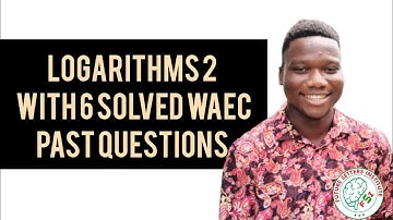 LOGARITHMS PART 2 WITH 6 SOLVED WAEC PAST QUESTIONS IN MATHEMATICS II VICTOR OTASOWIE
