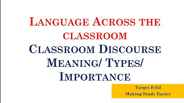 Classroom Discourse Meaning, Types, Importance/ Language Across the Curriculum