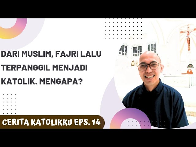 Dari Muslim, Fajri terpanggil menjadi Katolik‼️Mengapa? Perjuangan keras? | Cerita Katolikku Eps. 14 class=