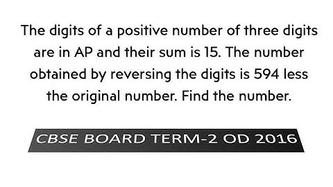 The digits of a positive number of three digits are in AP and their sum is 15.