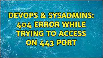DevOps & SysAdmins: 404 error while trying to access on 443 port (2 Solutions!!)