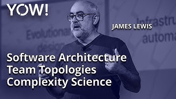 Software Architecture, Team Topologies & Complexity Science • James Lewis • YOW! 2021