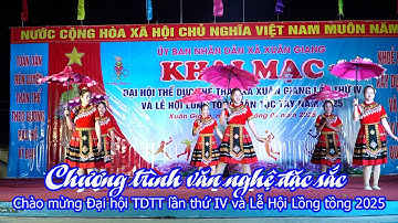 Chương trình văn nghệ đặc sắc chào mừng lễ hội lồng tồng, Đại hội TDTT xã Xuân Giang lần thứ IV 2025