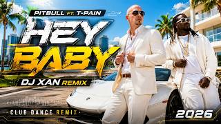 Pitbull ft. T-Pain – Hey Baby (DJ XAN Remix) 🔥 Club Dance Remix 2026