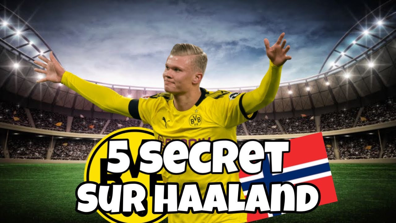 5 SECRETS SUR HAALAND YouTube