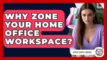 Why Zone Your Home Office Workspace? - Office Supply Insider