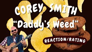 Corey Smith -- Daddy's Weed  [REACTION/GIFT REQUEST]