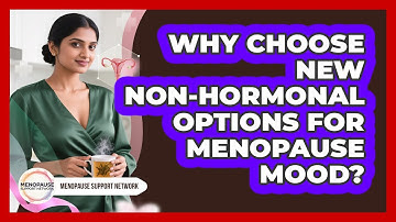 Why Choose New Non-hormonal Options For Menopause Mood? - Menopause Support Network
