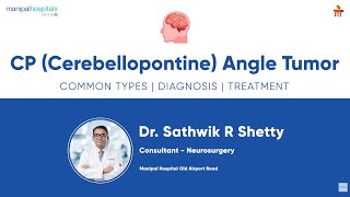 Expert Neurosurgery for CP Angle Tumors | Dr. Swathik R Shetty | Manipal Hospital Old Airport Road