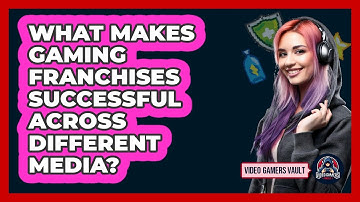 What Makes Gaming Franchises Successful Across Different Media? - Video Gamers Vault