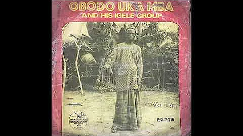 Ukwuani Music - Obodo-Uka Mba And His Igele Group - Onyeke Malika Ife Igwue ©1977