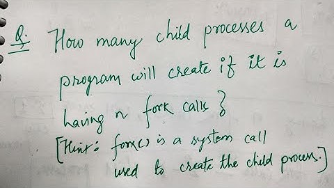 How many child processes a program will create if it is having n fork calls? | OS | GATE CS-IT Q