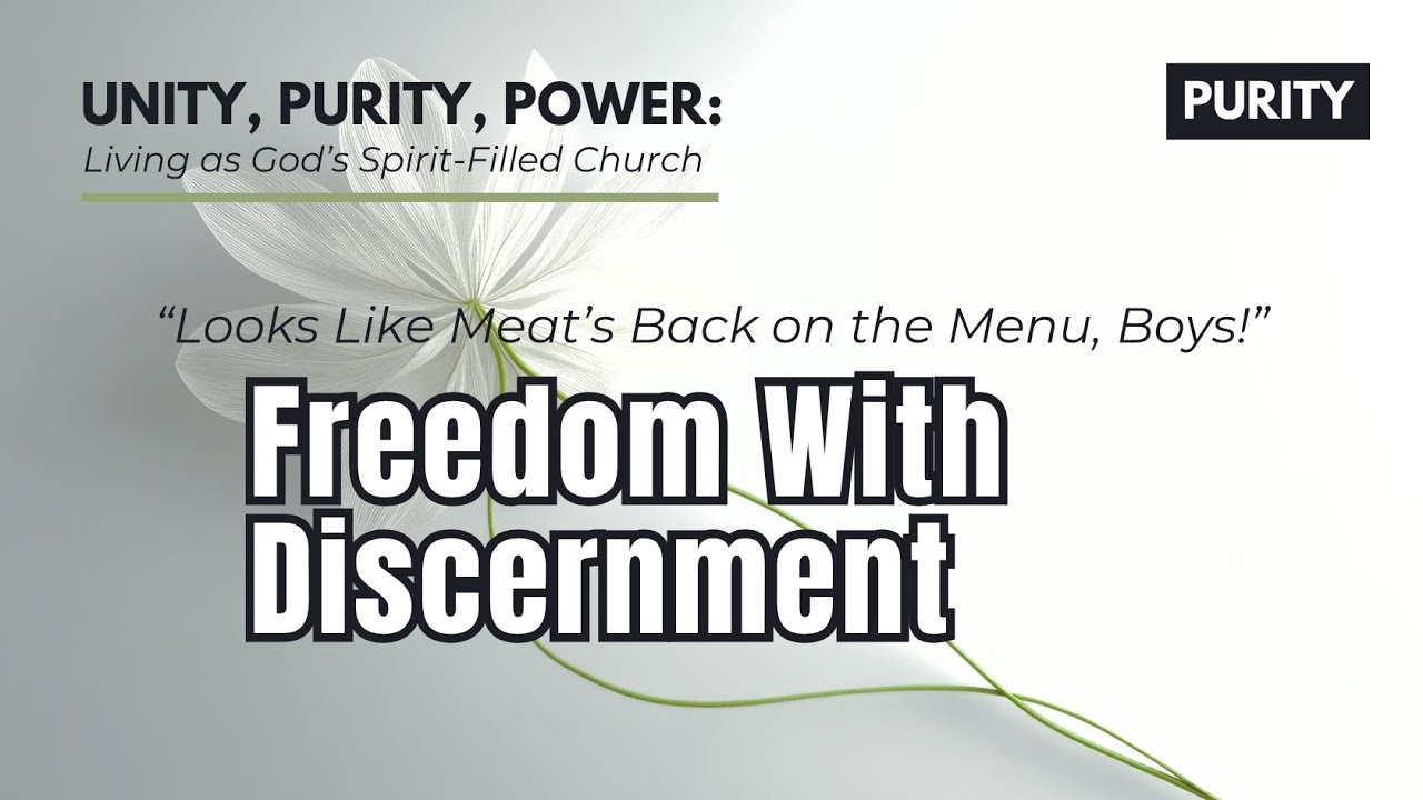 Freedom With Discernment - Unity, Purity, Power [1 Corinthians] Part 9