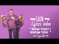 Now That I Know You - CAIN ( Lyrics Video)