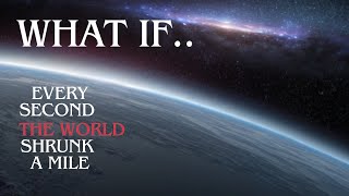What If The World Shrunk 1 Meter Every Second, How Long Could We Survive? What If The World Shrunk 1 Meter Every Second, How Long Could We Survive?