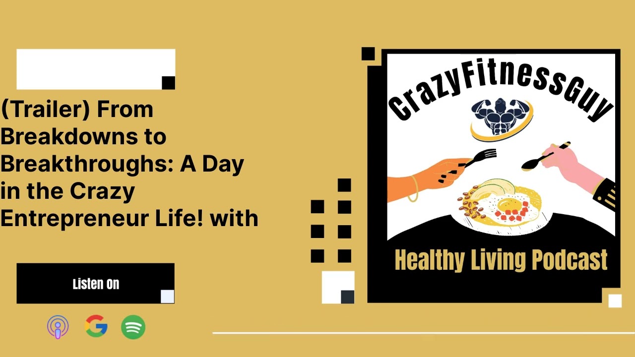 CrazyFitnessGuy Healthy Living Podcast - (Trailer) From Breakdowns to Breakthroughs: A Day in...
