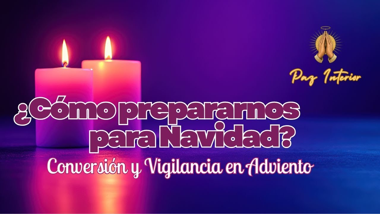 ¿Cómo prepararnos para Navidad? Conversión y Vigilancia en Adviento ...