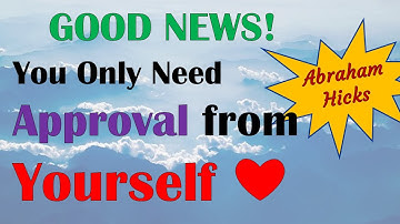 Abraham Hicks ~ 2022 Workshop ~ Good News!  You only need approval from yourself ❤