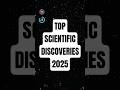 Top scientific discoveries 2025 🔥🔥 #scientific #science #space #shorts #shortsviral #trendingshorts