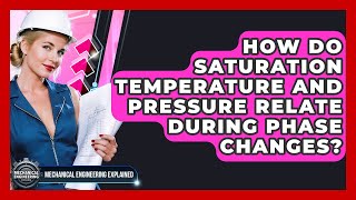 How Do Saturation Temperature And Pressure Relate During Phase Changes?