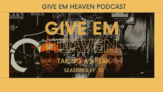 Give Em' Heaven Podcast - Taking A Break | Season 2 Ep. 10